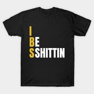 I be shittin funny IBS Awareness gift T-Shirt